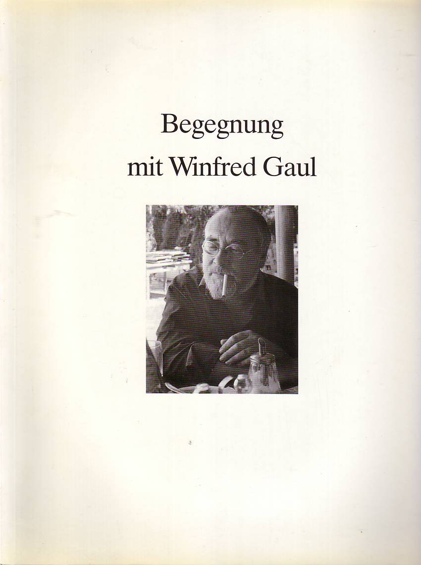 LOTHAR ROMAIN, JRGEN WEICHARDT, WINFRED GAUL - Begegnung mit Winfred Gaul. Ausstellung Dsseldorf vom 24. November 1989 bis 31. Januar 1990