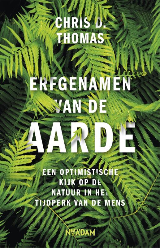 CHRIS THOMAS - Erfgenamen van de aarde. Een optimistische kijk op de natuur in het tijdperk van de mens