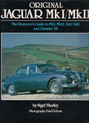 NIGEL THORLEY - Original Jaguar MkI/MkII. The restorer's guide to MkI, MkII, 240/340 and Daimler V8