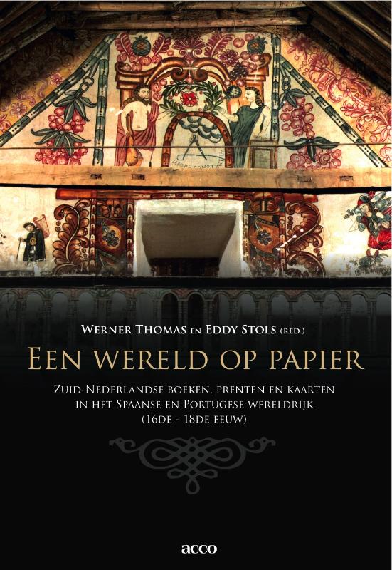 W. THOMAS, E. STOLS - Een wereld op papier. Zuid-Nederlandse boeken, prenten en kaarten in het Spaanse en Portugese wereldrijk (16de-18de eeuw)