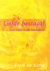 KARIN DE KORTE - Liefde bestaat!. Over liefde in alle levensfasen