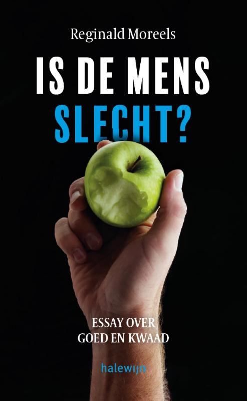 REGINALD MOREELS - Is de mens slecht?. Essay over goed en kwaad