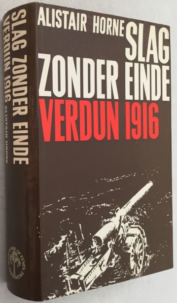 A. HORNE - Slag zonder einde. Verdun 1916