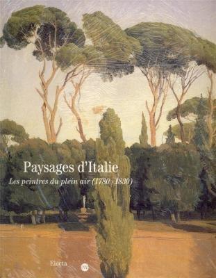Anna Ottani Cavina 226958 - Paysages d'Italie. Les peintres du plein air (1780-1830)