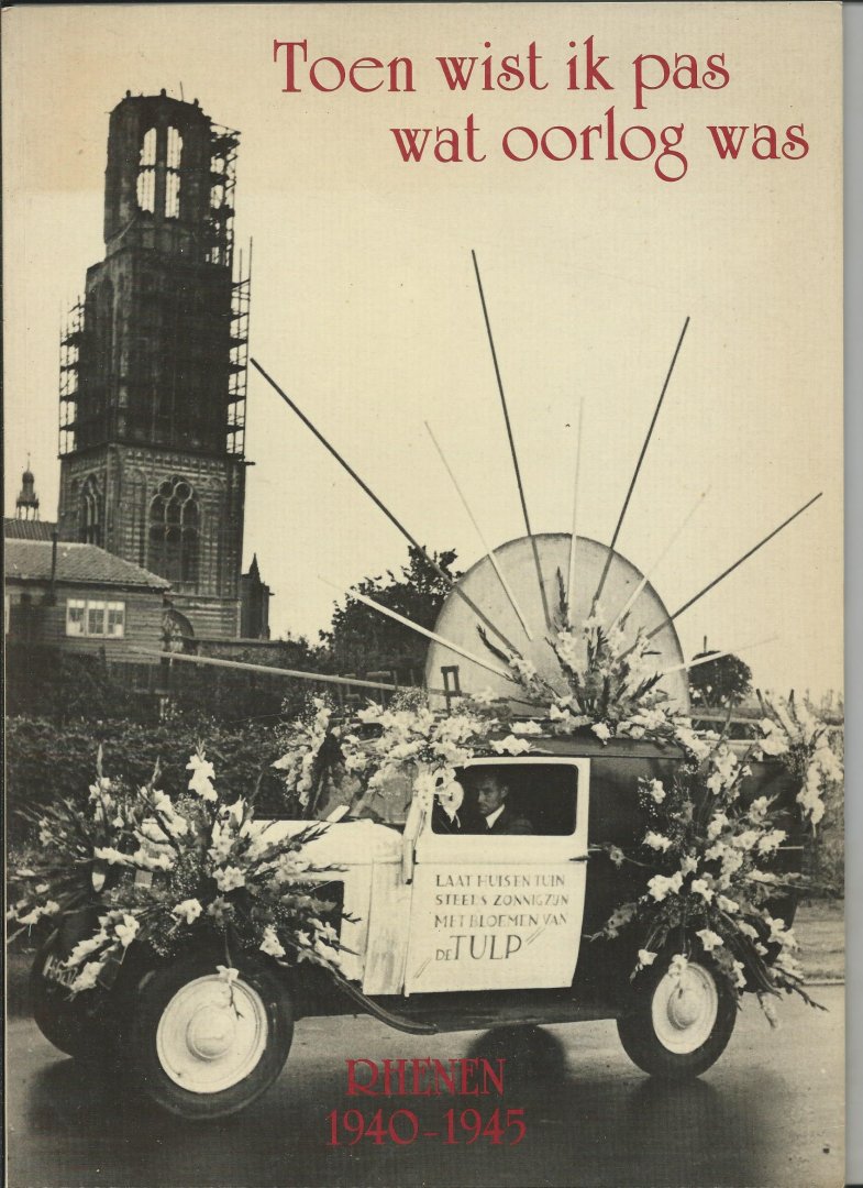 K.H. KOEKOEK-SLOGGATT, J.G. KOEKOEK (JR.), H.P. DEYS - Toen wist ik pas wat oorlog was. Rhenen 1940-1945