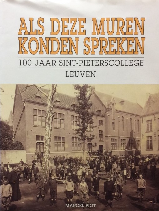 PIOT - Als deze muren konden spreken. 100 jaar Sint-Pieterscollege Leuven