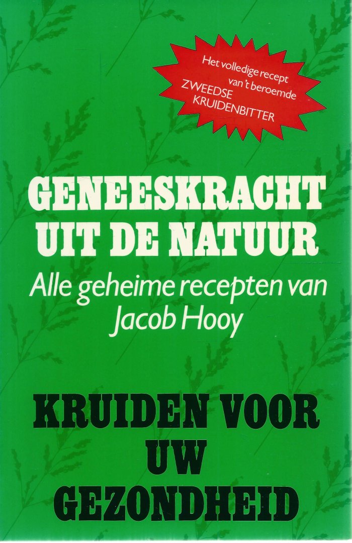 JACOB HOOY - Geneeskracht uit de natuur. Alle geheime recepten van Jacob Hooy