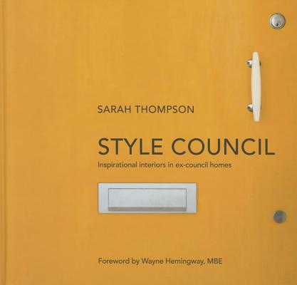 THOMPSON, SARAH - Style Council. Inspirational Interiors in Ex-Council Homes