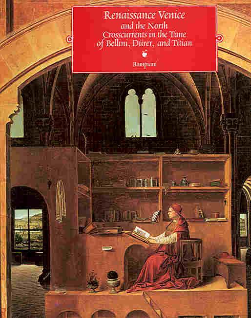 BERNARD AIKEMA, BEVERLY LOUISE BROWN - Renaissance Venice and the North. Crosscurrents in the time of Bellini, Dürer and Titian