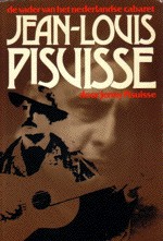 J. PISUISSE - Jean-Louis Pisuisse. De vader van het nederlandse cabaret