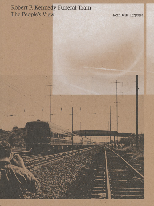 Rein Jelle Terpstra 226849 - Robert F. Kennedy Funeral Train. The People`s View