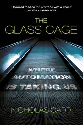 NICHOLAS CARR - Glass Cage. Where automation is taking us