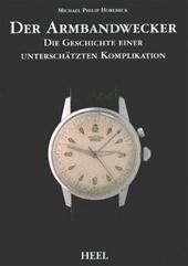 MICHAEL PHILIP HORLBECK - Der Armbandwecker : die Geschichte einer unterschtzten Komplikation