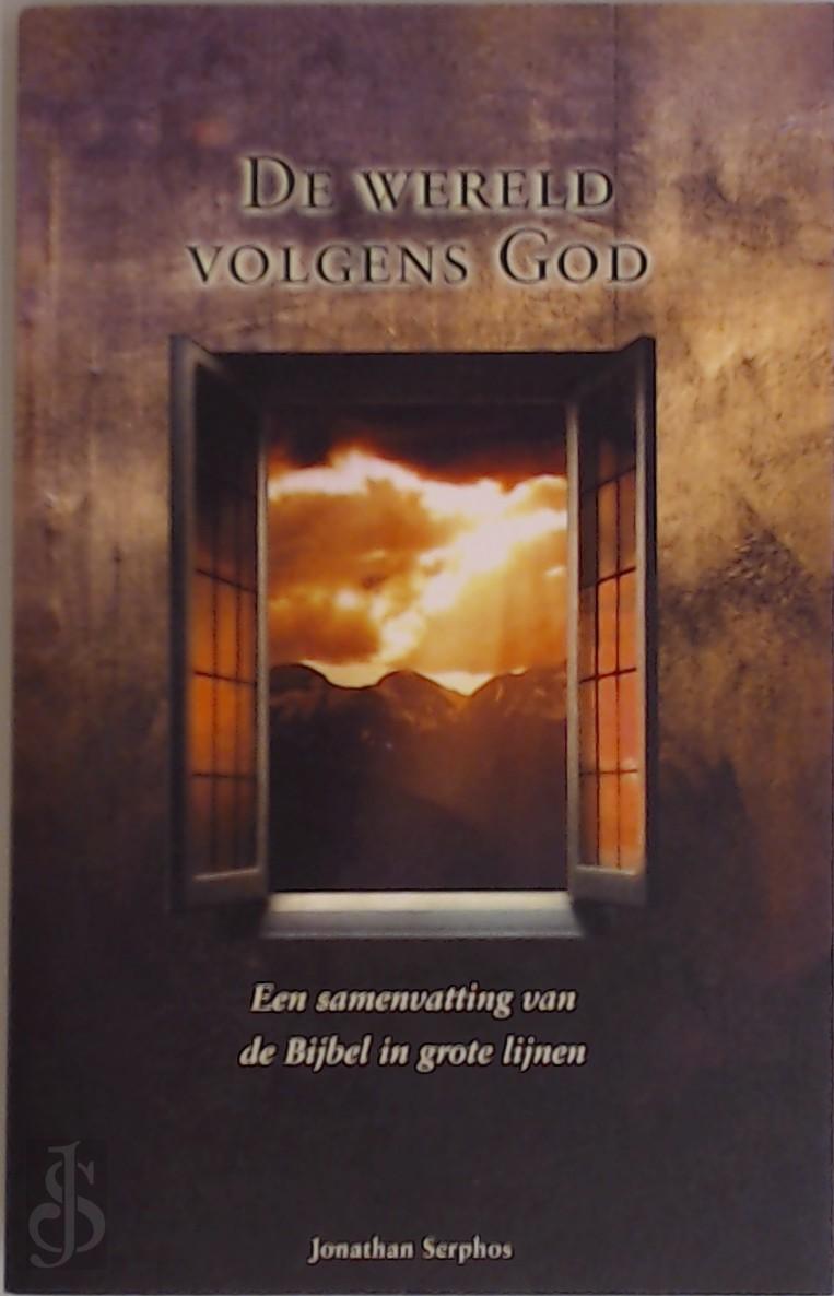 J. SERPHOS - De wereld volgens God. Een samenvatting van de Bijbel in grote lijnen