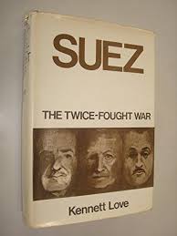 KENNETH LOVE - Suez the twice fought war