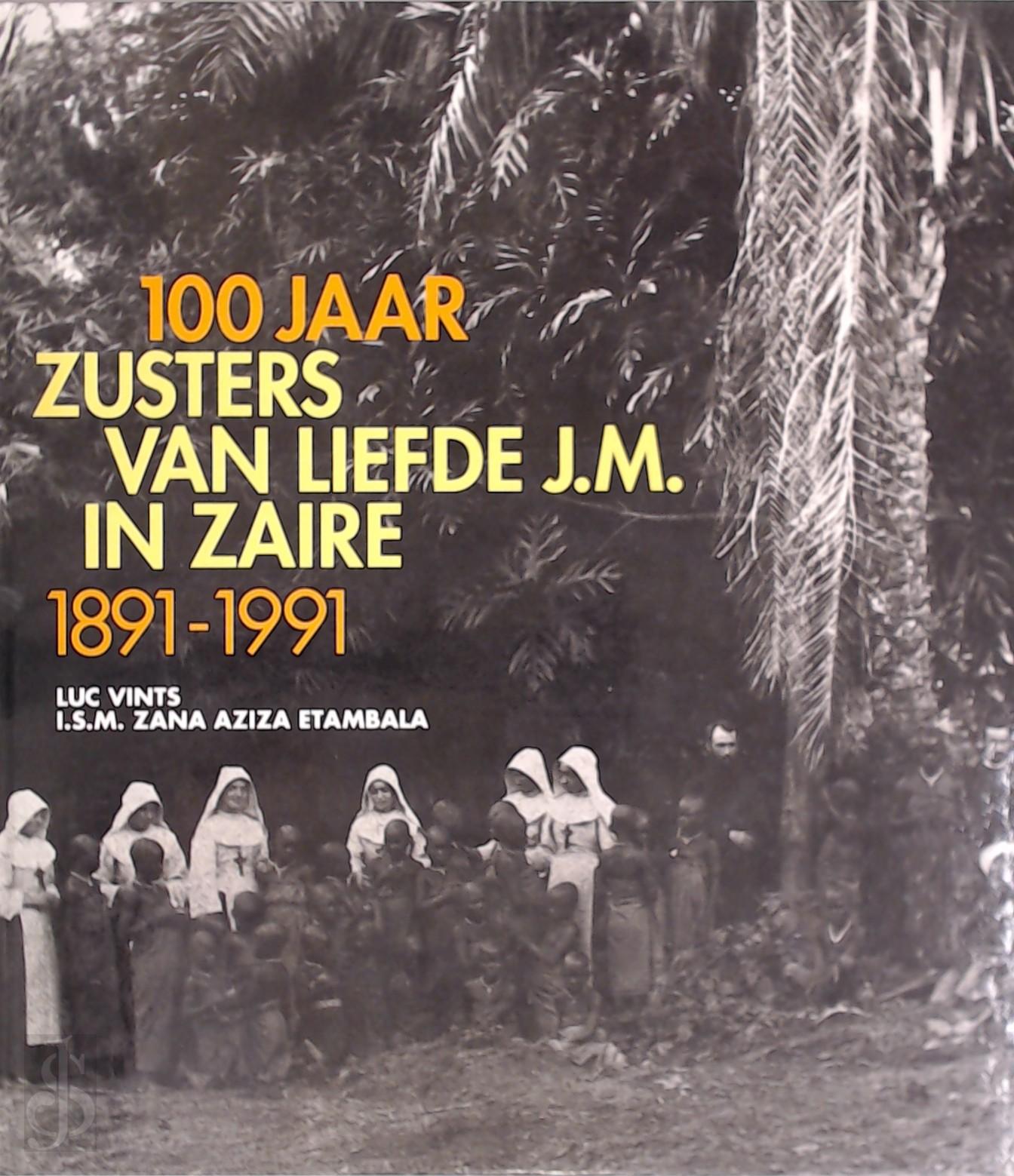 LUC VINTS, ZANA AZIZA ETAMBALA - 100 jaar Zusters van Liefde J.M. in Zaire, 1891-1991