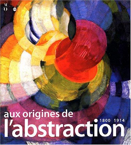 SERGE LEMOINE, PASCAL ROUSSEAU, ETTIENE JOLLET - Aux origines de l'abstraction. 1800-1914