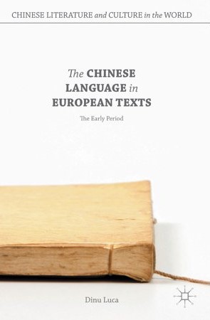 LUCA, DINU - The Chinese Language in European Texts. The Early Period