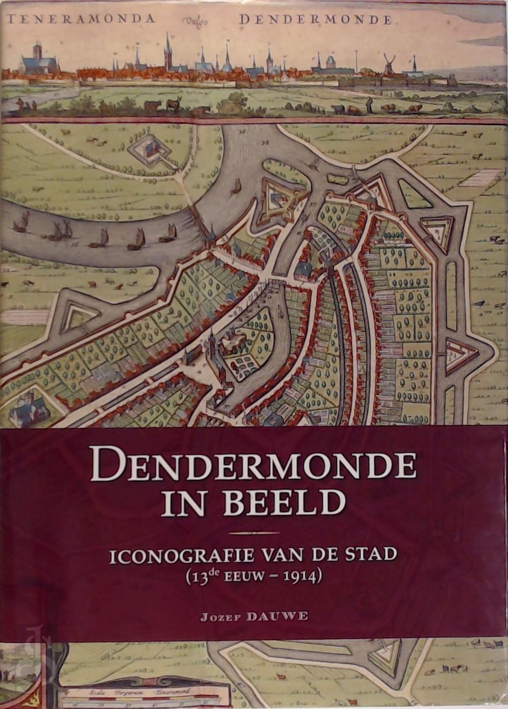 Jozef Maria Dauwe 213715 - Dendermonde in beeld. Iconografie van de stadt (13de eeuw-1914).