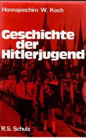 HANNSJOACHIM W. KOCH - Geschichte der Hitlerjugend. Ihre Ursprnge und ihre Entwicklung 1922 - 1945