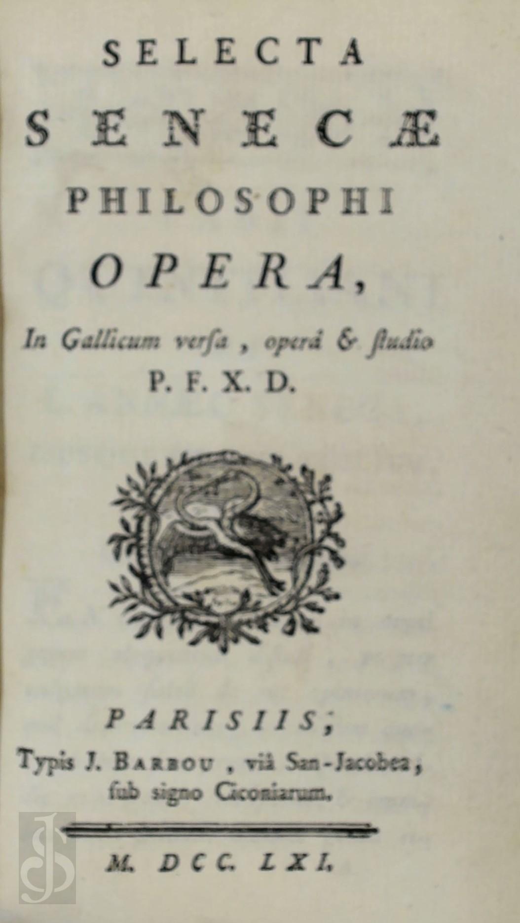 LUCIUS ANNAEUS SENECA - Selecta Senecae philosophi opera. In Gallicum versa, opera & studio