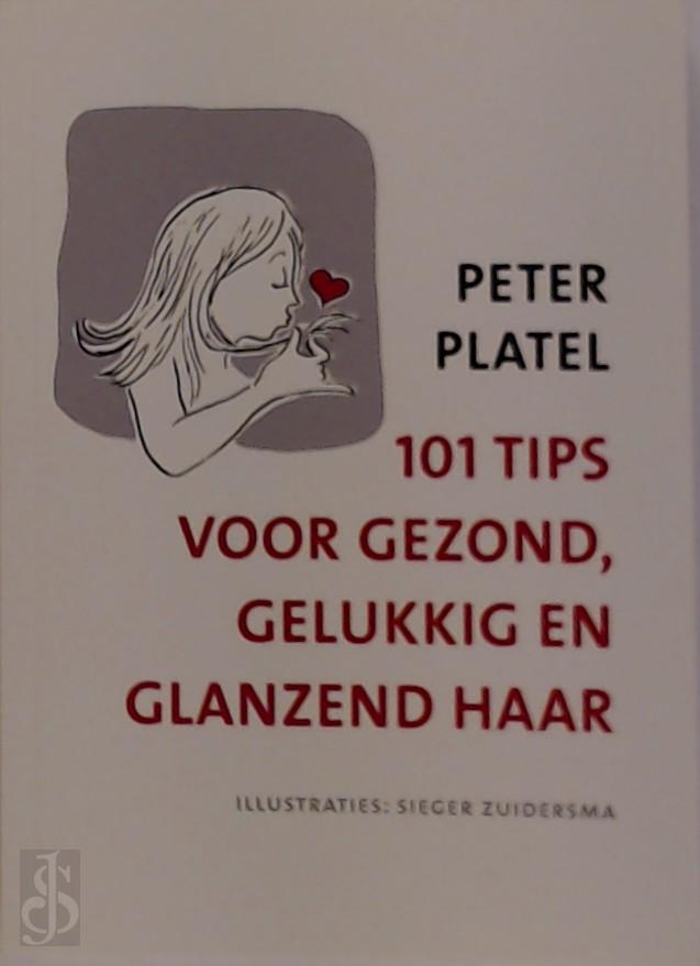 PETER PLATEL - 101 tips voor gezond, gelukkig en glanzend haar