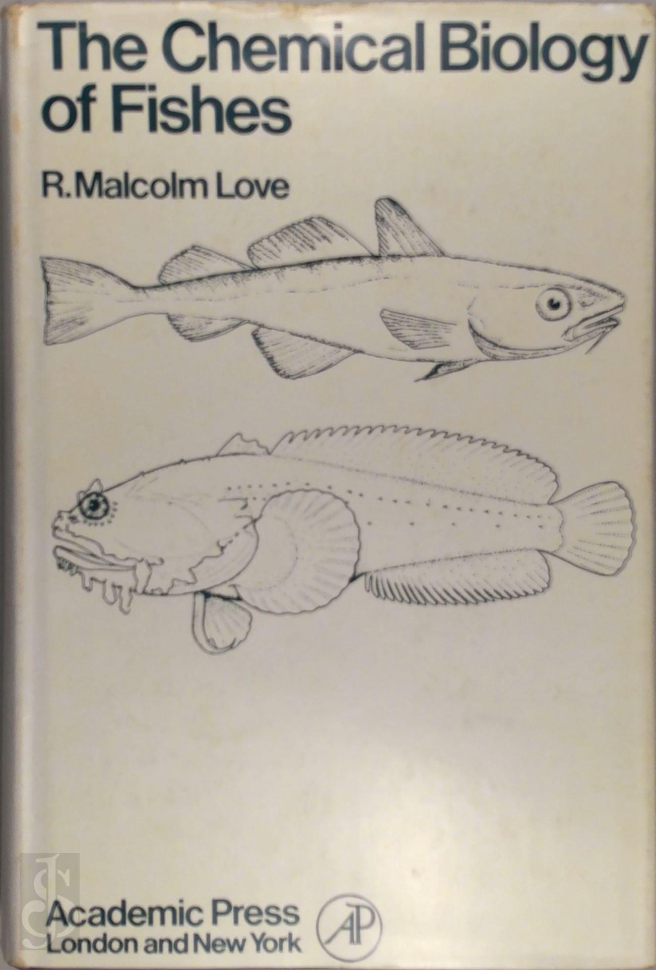 ROBERT MALCOLM LOVE - The chemical biology of fishes