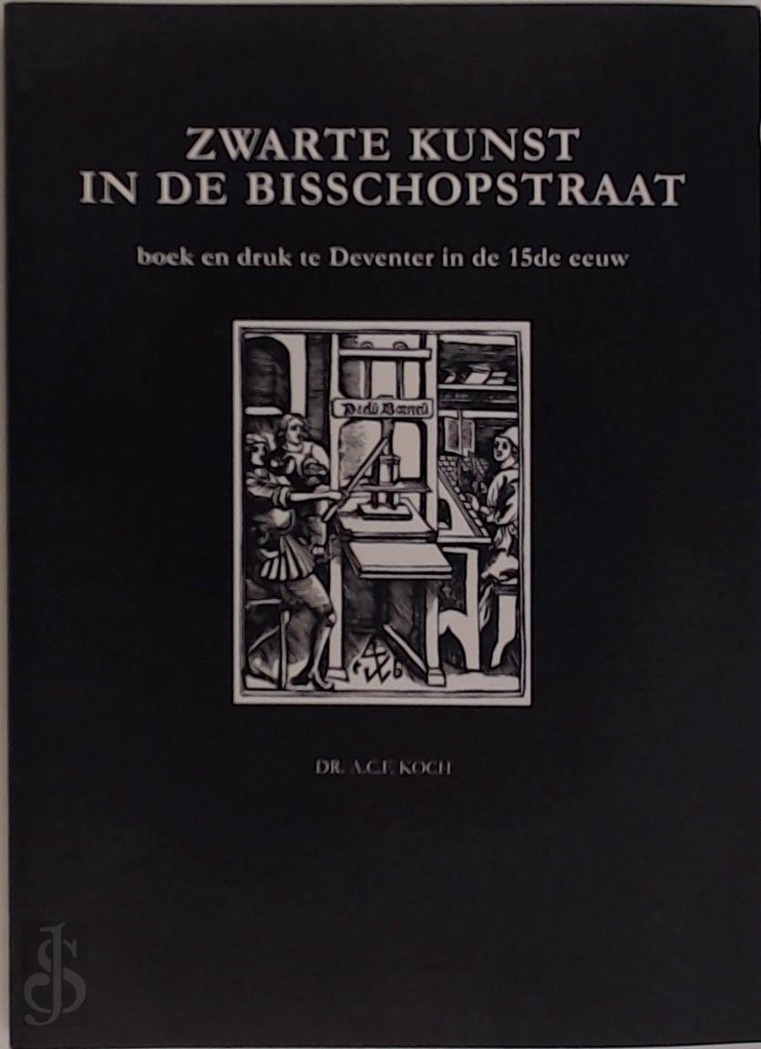 A.C.F. DR. KOCH - Zwarte kunst in de Bisschopstraat. Boek en druk te deventer in de 15e eeuw