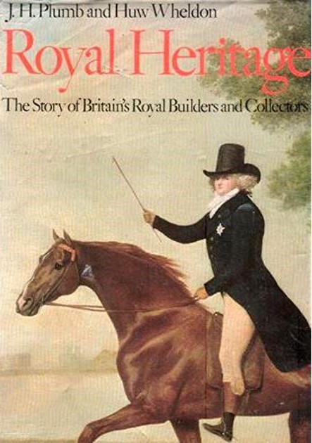 J. H. (JOHN HAROLD) PLUMB - Royal Heritage. The Story of Britain's Royal Builders and Collectors