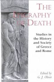 SENIOR LECTURER IN ANCIENT GREEK CULTURE GRAHAM OLIVER, GRAHAM JOHN OLIVER - The Epigraphy of Death