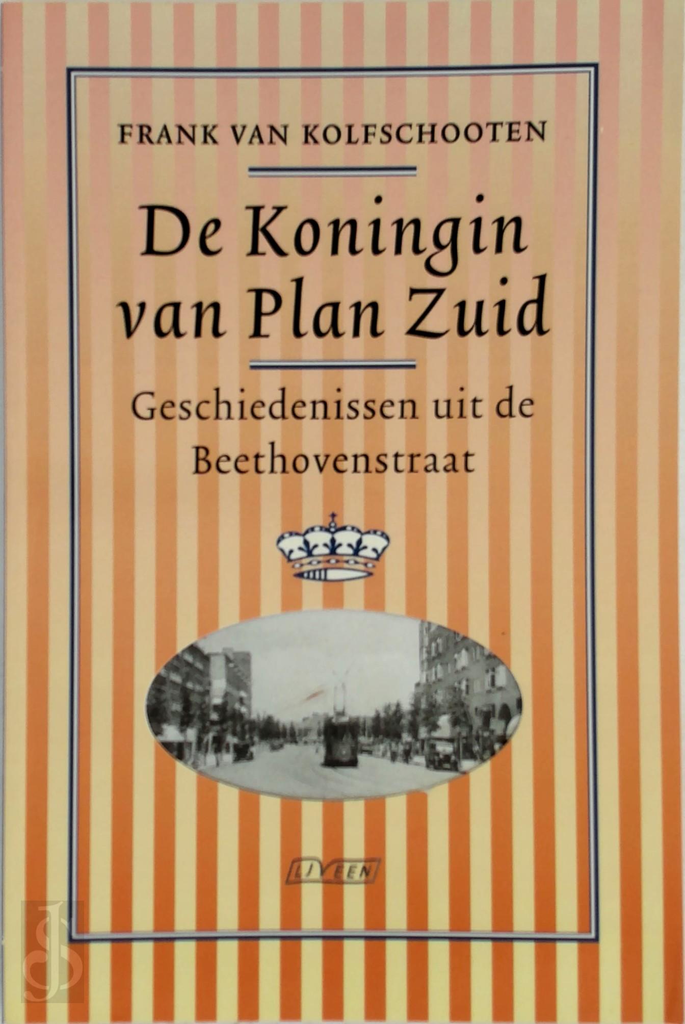 F. VAN KOLFSCHOOTEN - De koningin van Plan Zuid. Geschiedenissen uit de Beethovenstraat