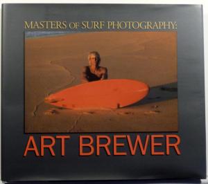 STEVE PEZMAN, DREW KAMPION, STEVE BARILOTTI, C.R. STECYK III - Masters of Surf Photography Volume 2: Art Brewer