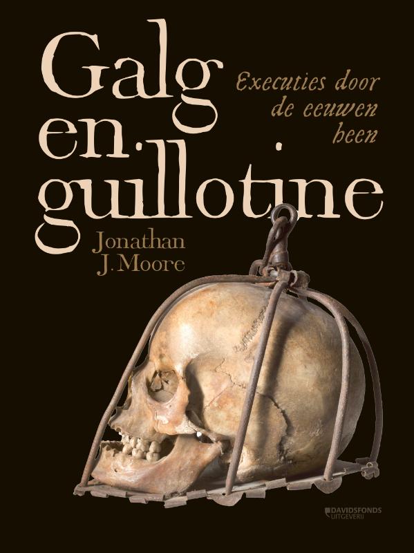 JONATHAN J. MOORE - Galg en guillotine. Executies door de eeuwen heen