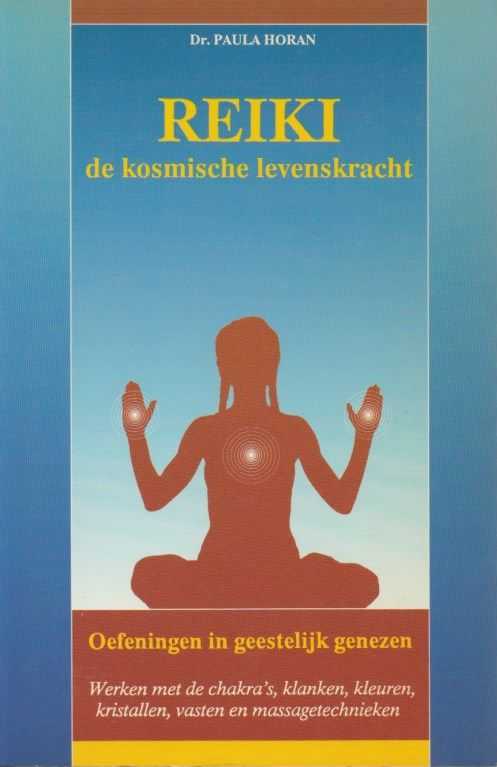 PAULA HORAN - Reiki de kosmische levenskracht. Oefeningen in geestelijk genezen werken met de chakra's, klanken, kleuren, kristallen, vasten en massagetechnieken