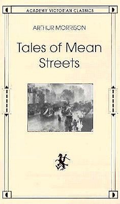 MORRISON, ARTHUR - Tales of Mean Streets. Academy Victorian Classics