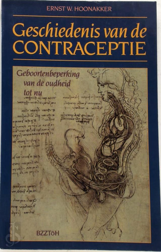 E. W. HOONAKKER - Geschiedenis van de contraceptie. Geboortenbeperking van de oudheid tot nu