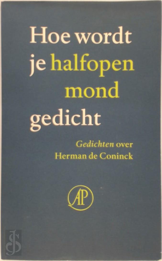 STEVEN VAN DER GAAUW, HERMAN DE CONINCK - Hoe wordt je halfopen mond gedicht. Gedichten over Herman de Coninck