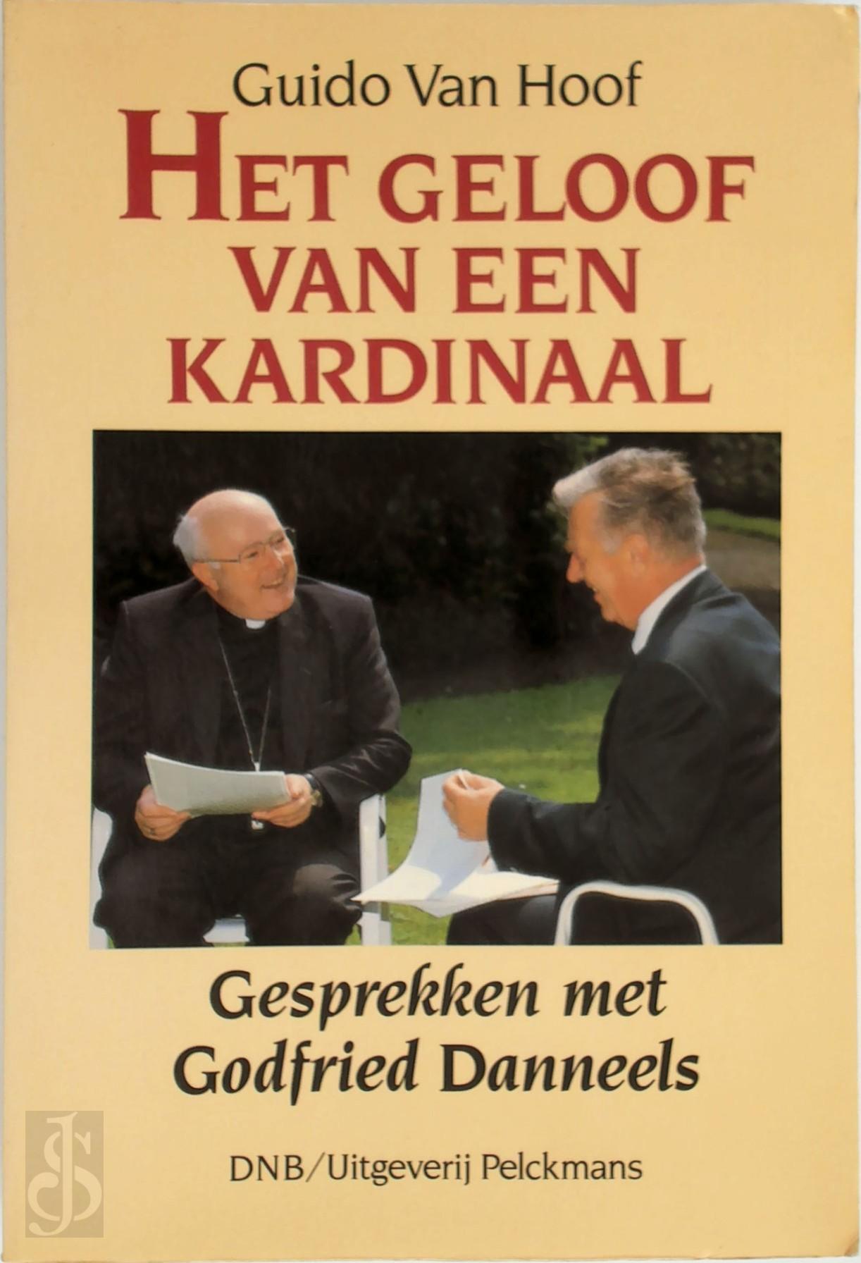 GUIDO VAN HOOF - Het geloof van een kardinaal. Gesprekken met Godfried Danneels