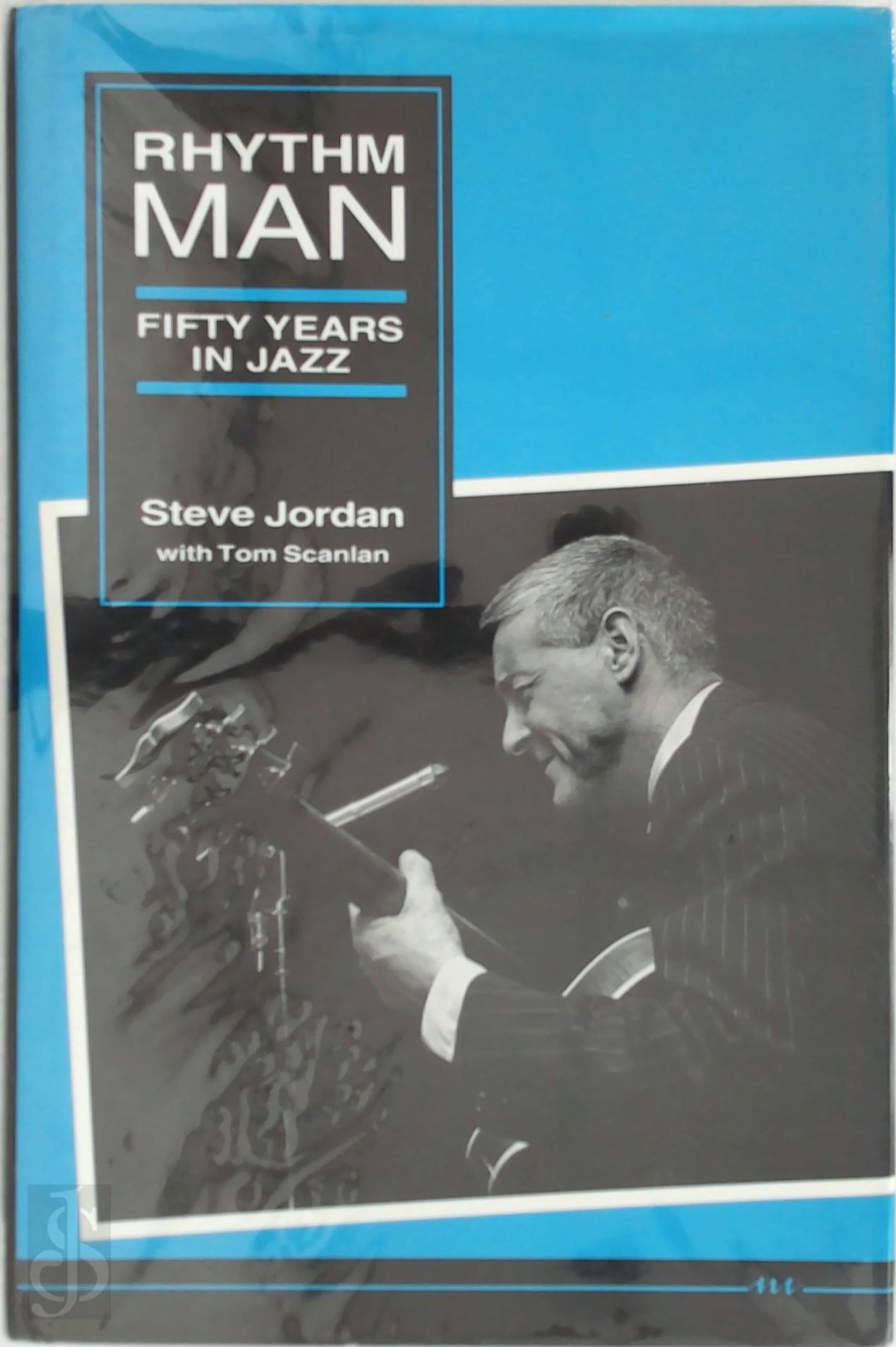 STEVE JORDAN, TOM SCANLAN - Rhythm man. Fifty Years in Jazz