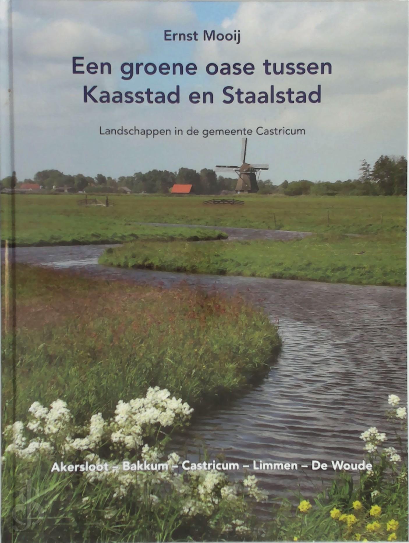 ERNST MOOIJ - Een groene oase tussen Kaasstad en Staalstad. Landschappen in de gemeente Castricum