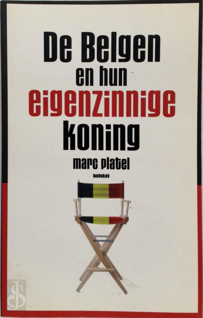 MARC PLATEL - De Belgen en hun eigenzinnige koning