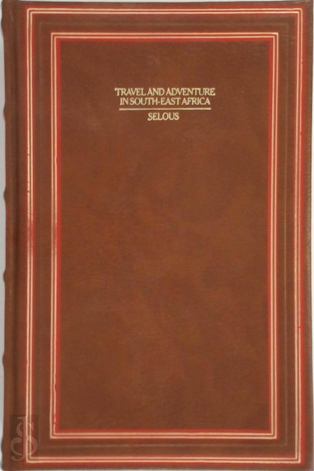 FREDERICK COURTNEY SELOUS - Travel and Adventure in South-East Africa. Being the Narrative of the Last Eleven Years Spent by the Author on the Zambesi and Its Tributaries