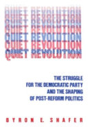 BYRON E. SHAFER - Quiet Revolution. Struggle for the Democratic Party and the Shaping of Post-reform Politics