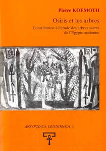 PIERRE KOEMOTH - Osiris et les arbres.. Contribution  l'tude des arbres sacrs de l'gypte ancienne