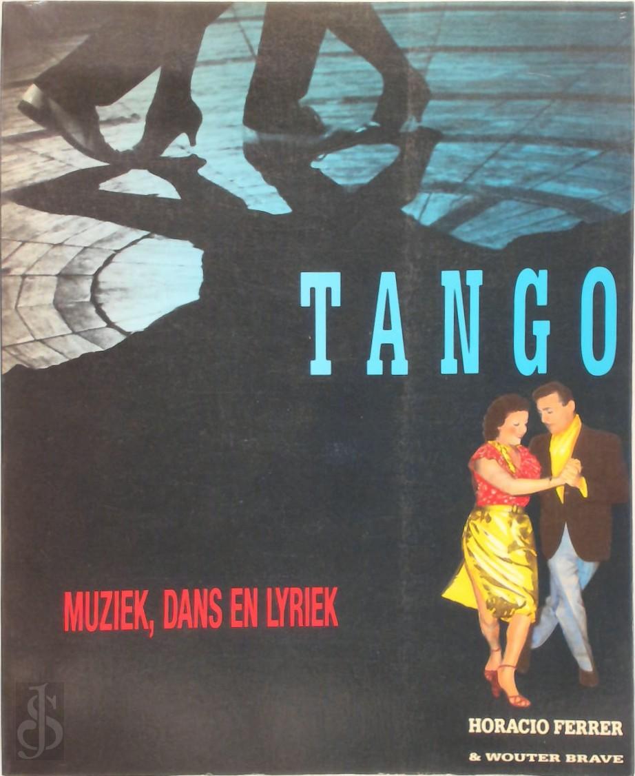 HORACIO FERRER, WOUTER BRAVE - Tango. Muziek, dans en lyriek