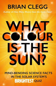 BRIAN CLEGG - What Colour is the Sun?