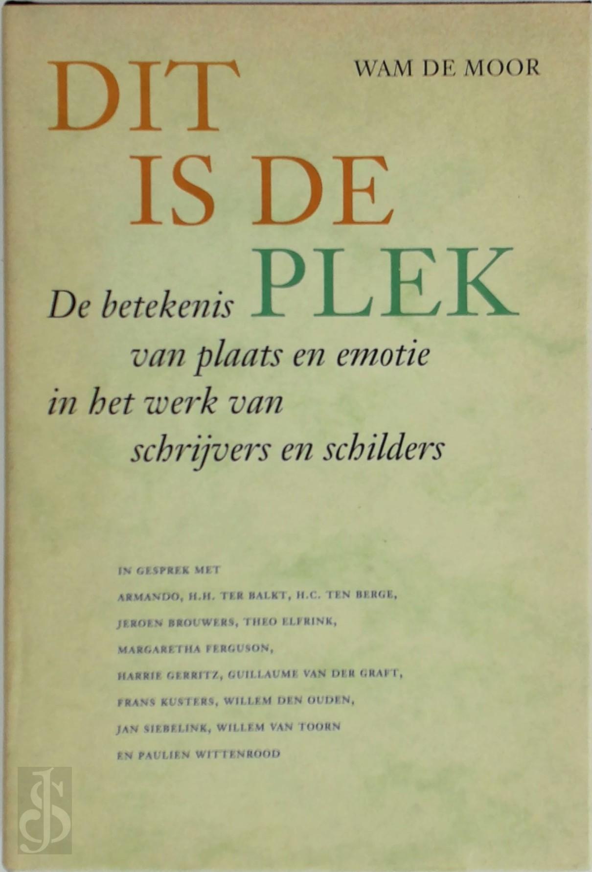 W. A. M. DE MOOR, ARMANDO, JEROEN BROUWERS [E.A.] - Dit is de plek. De betekenis van plaats en emotie in het werk van schrijvers en schilders