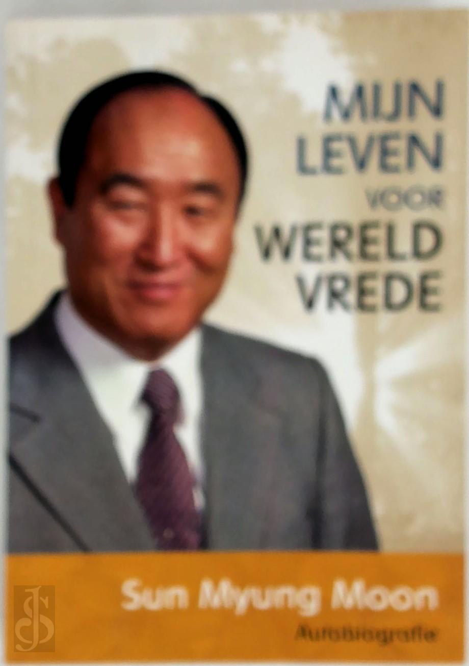 SUN MYUNG MOON - Mijn leven voor wereldvrede. Sun Myung Moon autobiografie