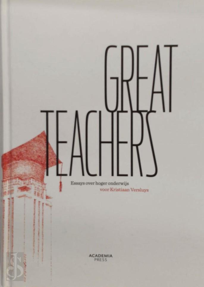 LUC VAN DE POELE, ISABELLE LANSZWEERT, PIET RUYSSINCK, FREDERIK DE DECKER - Great Teachers. Essays over hoger onderwijs voor Kristiaan Versluys