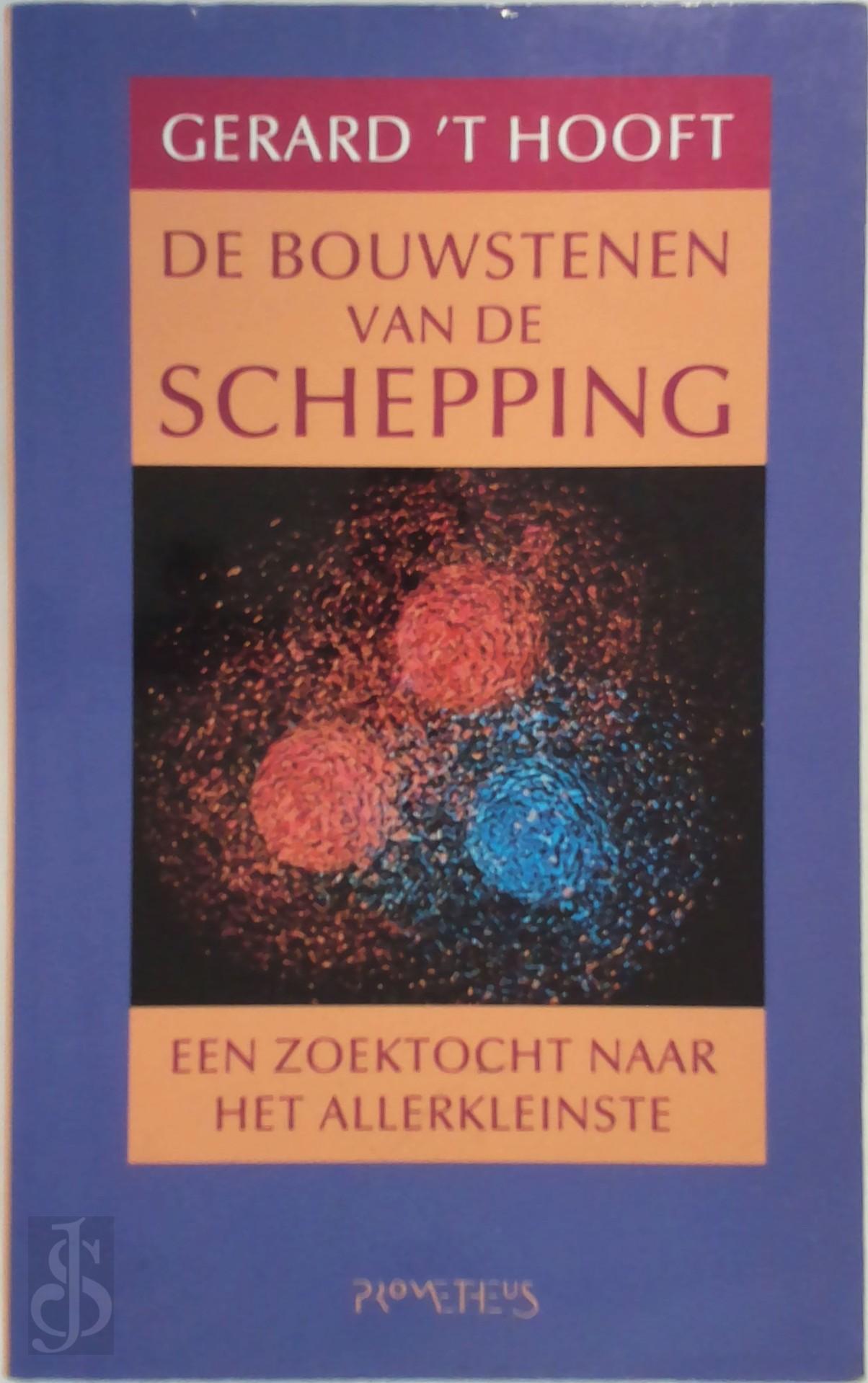 GERARDUS HOOFT - De bouwstenen van de schepping. Een zoektocht naar het allerkleinste